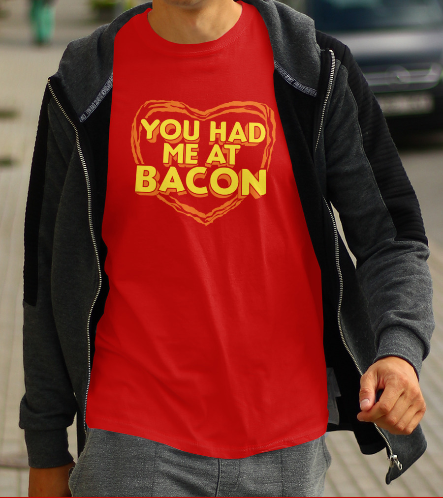 You Had Me At Bacon Heart T-Shirt