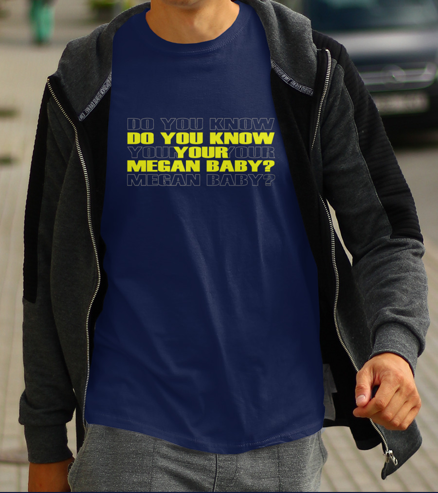 Do You Know Your Megan Baby? T-Shirt