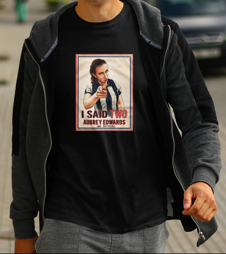 I SAID TWO AUBREY EDWARDS AEW T-Shirt