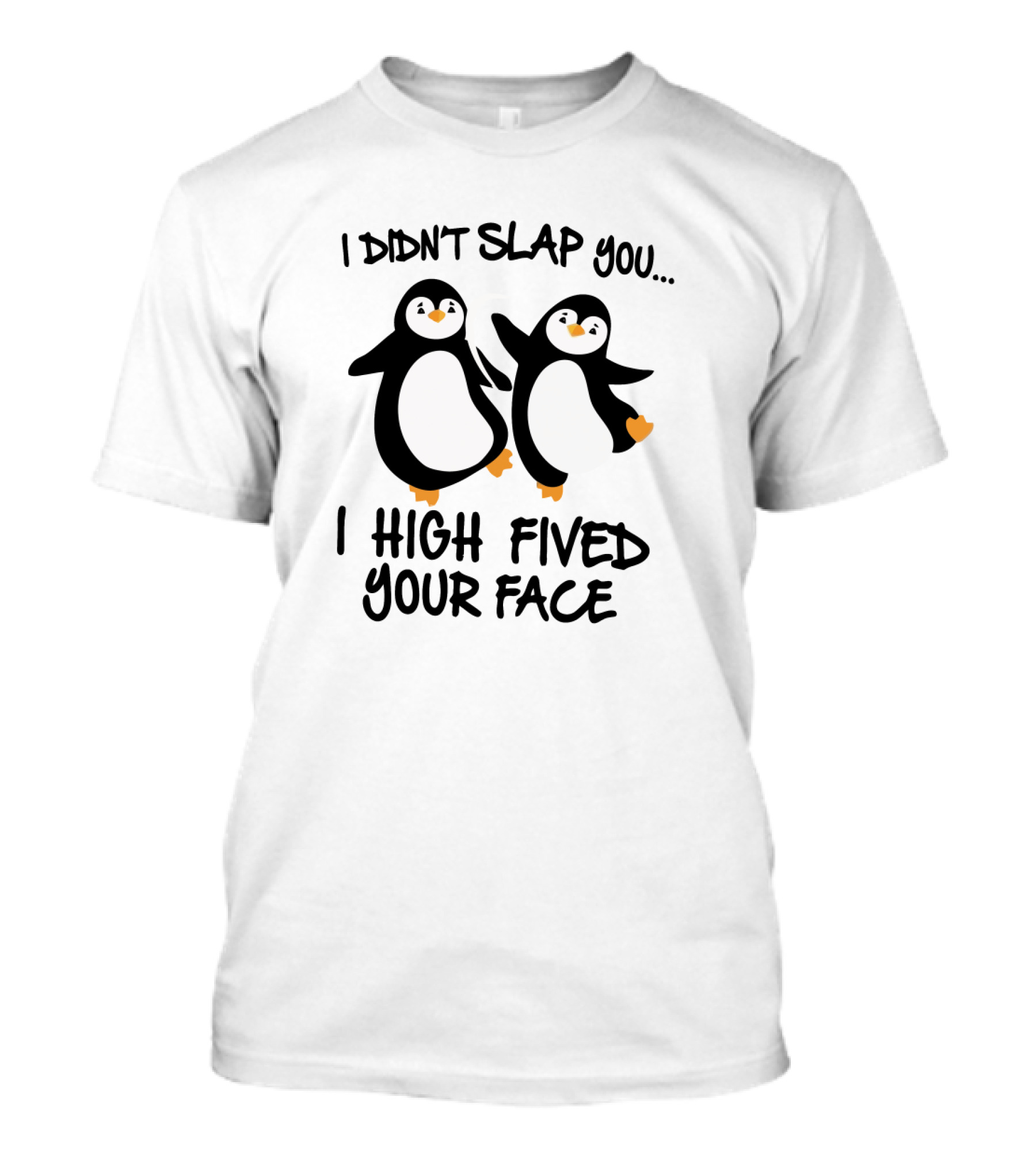 I Didn't Slap You I High Fived Your Face Penguin Duo T-Shirt