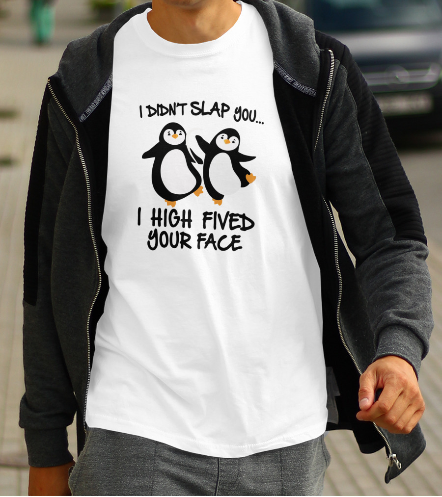 I Didn't Slap You I High Fived Your Face Penguin Duo T-Shirt