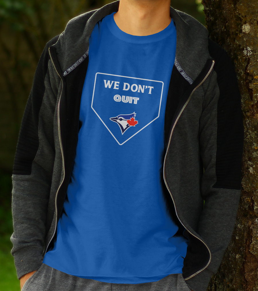 We Don't Quit Blue Jays Canadian Baseball Spirit T-Shirt