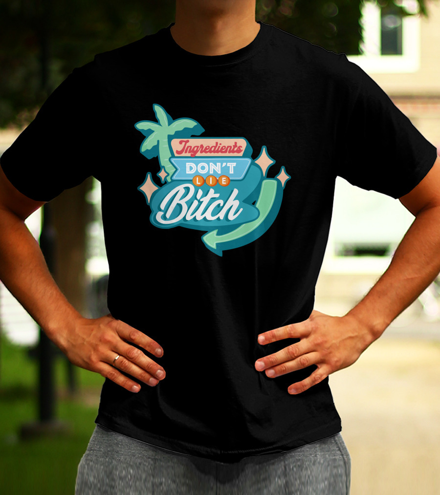 Ingredients Don't Lie Bitch Hyram Merch T-Shirt