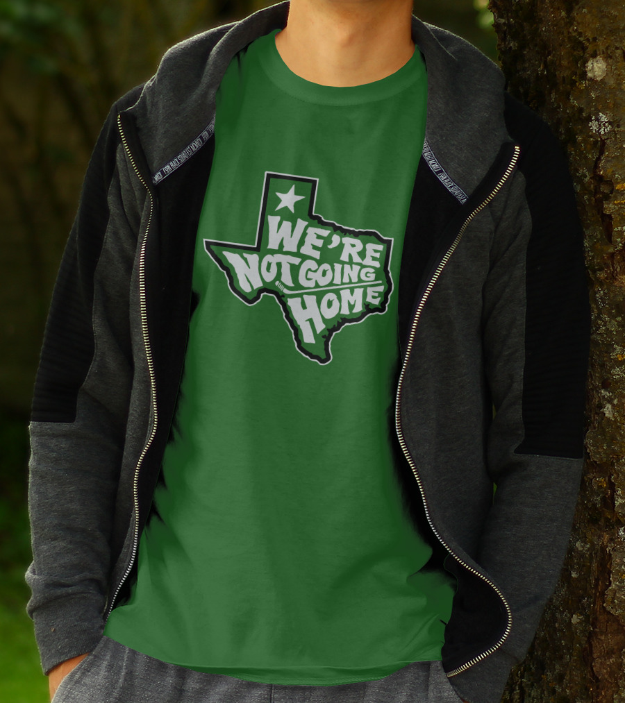 We're Not Going Home Texas Star Green T-Shirt