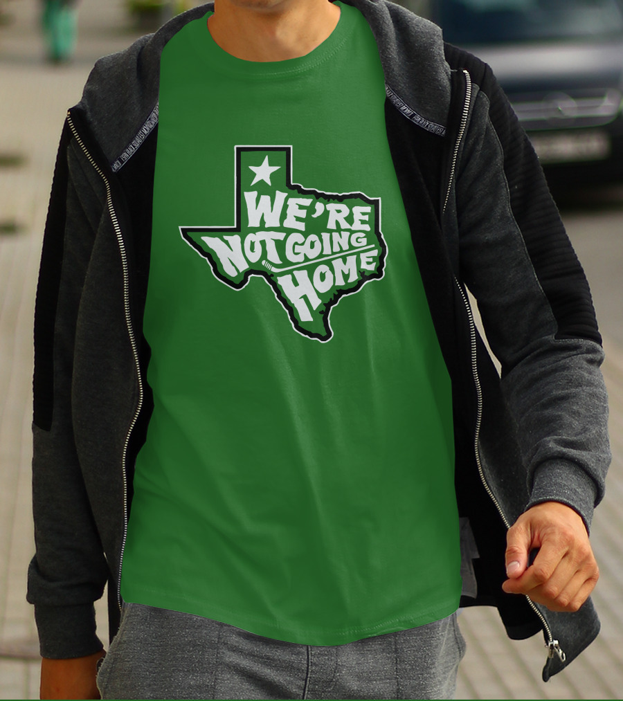 We're Not Going Home Texas Star Green T-Shirt