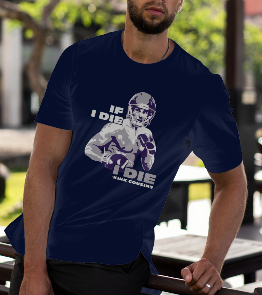 Kirk Cousins If I Die I Die Football Player T-Shirt