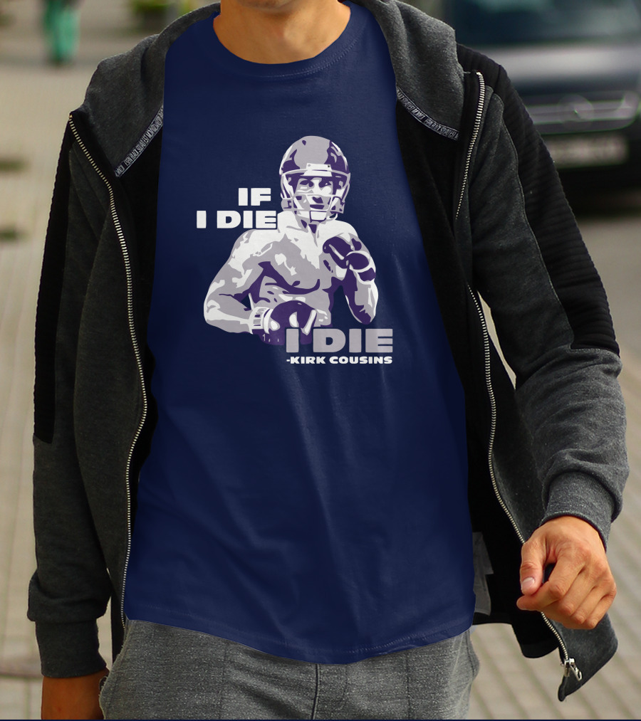 Kirk Cousins If I Die I Die Football Player T-Shirt