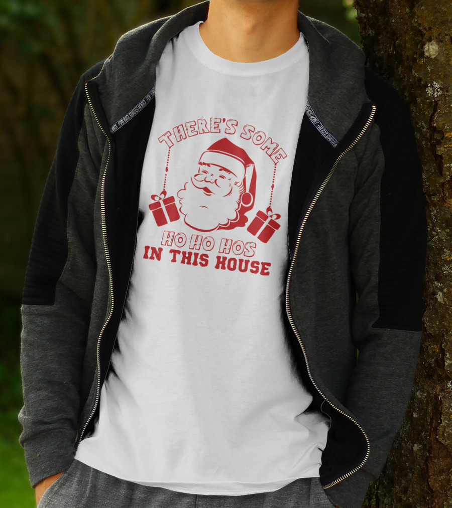 There's Some Ho Ho Hos IN This House Santa And Gifts T-Shirt
