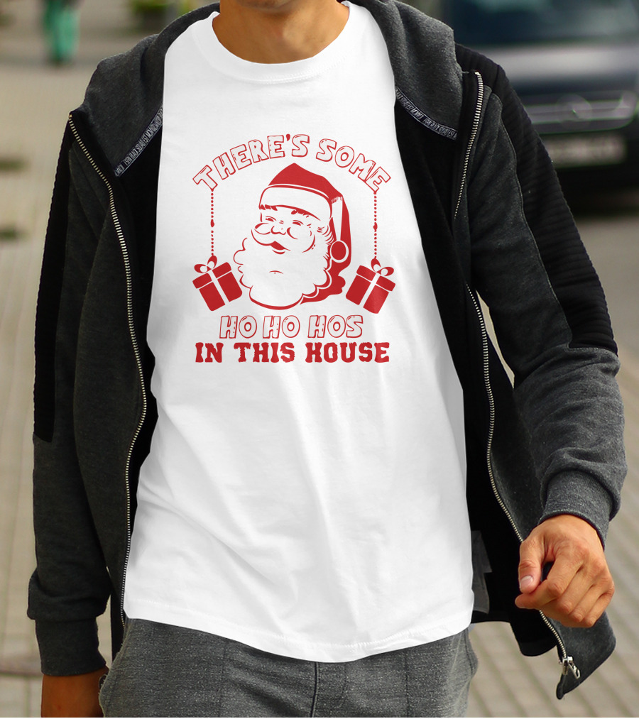 There's Some Ho Ho Hos IN This House Santa And Gifts T-Shirt