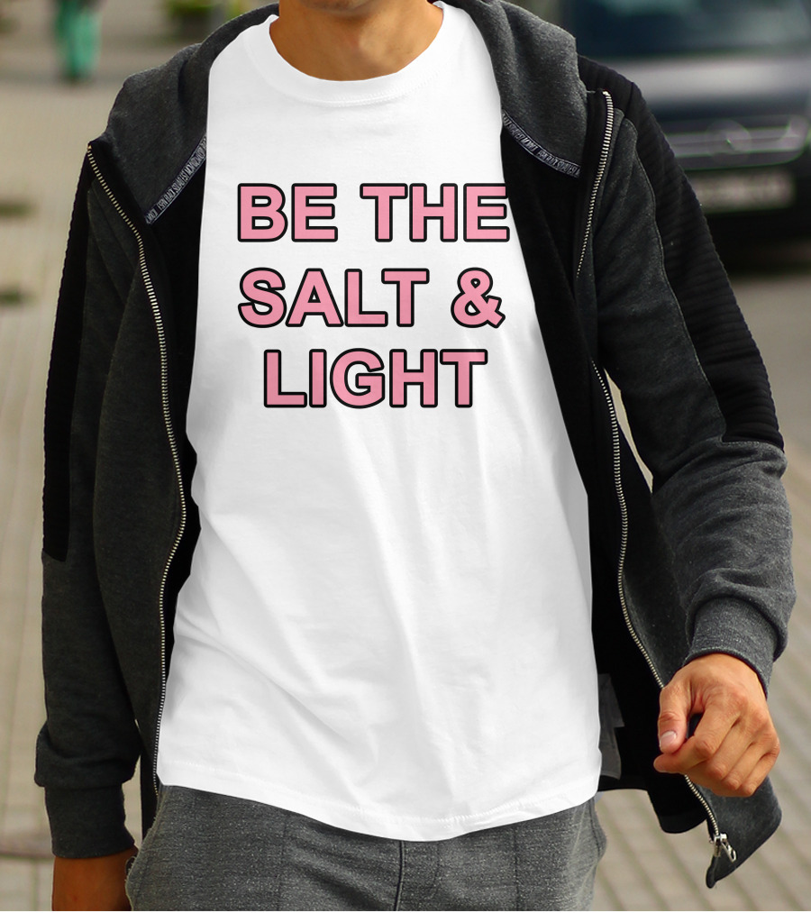 Be The Salt And Light Christian Inspirational Message T-Shirt