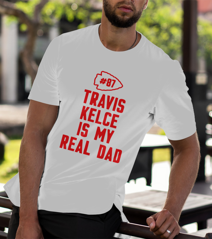87 Travis Kelce Is My Real Dad Chiefs T-Shirt