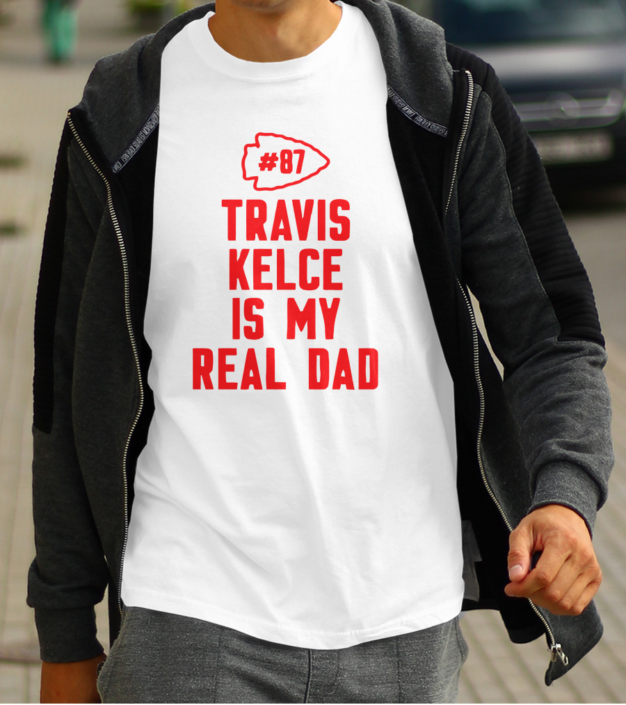 87 Travis Kelce Is My Real Dad Chiefs T-Shirt