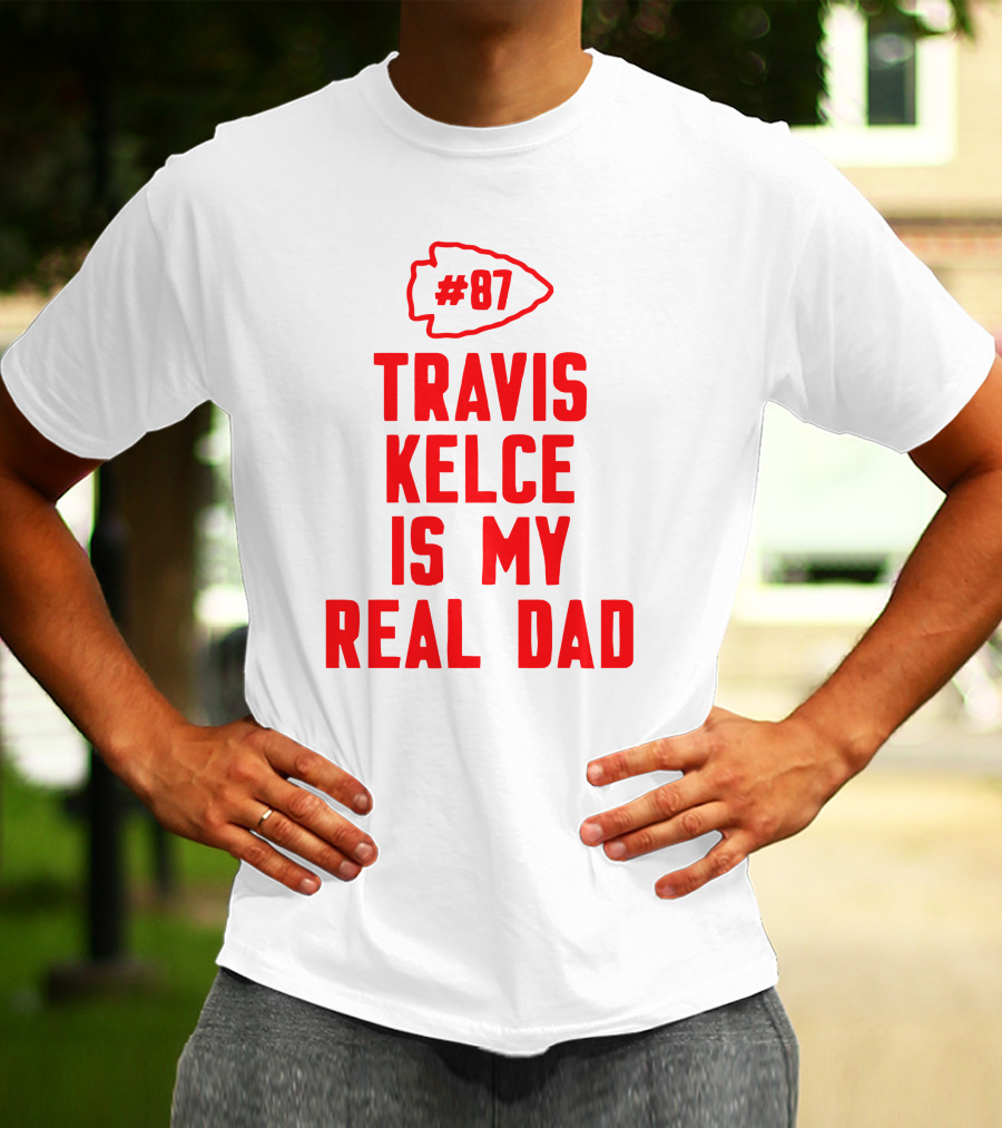 87 Travis Kelce Is My Real Dad Chiefs T-Shirt