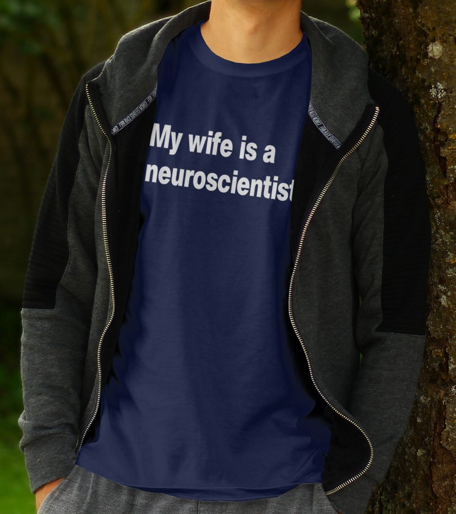 My Wife Is A Neuroscientist T-Shirt