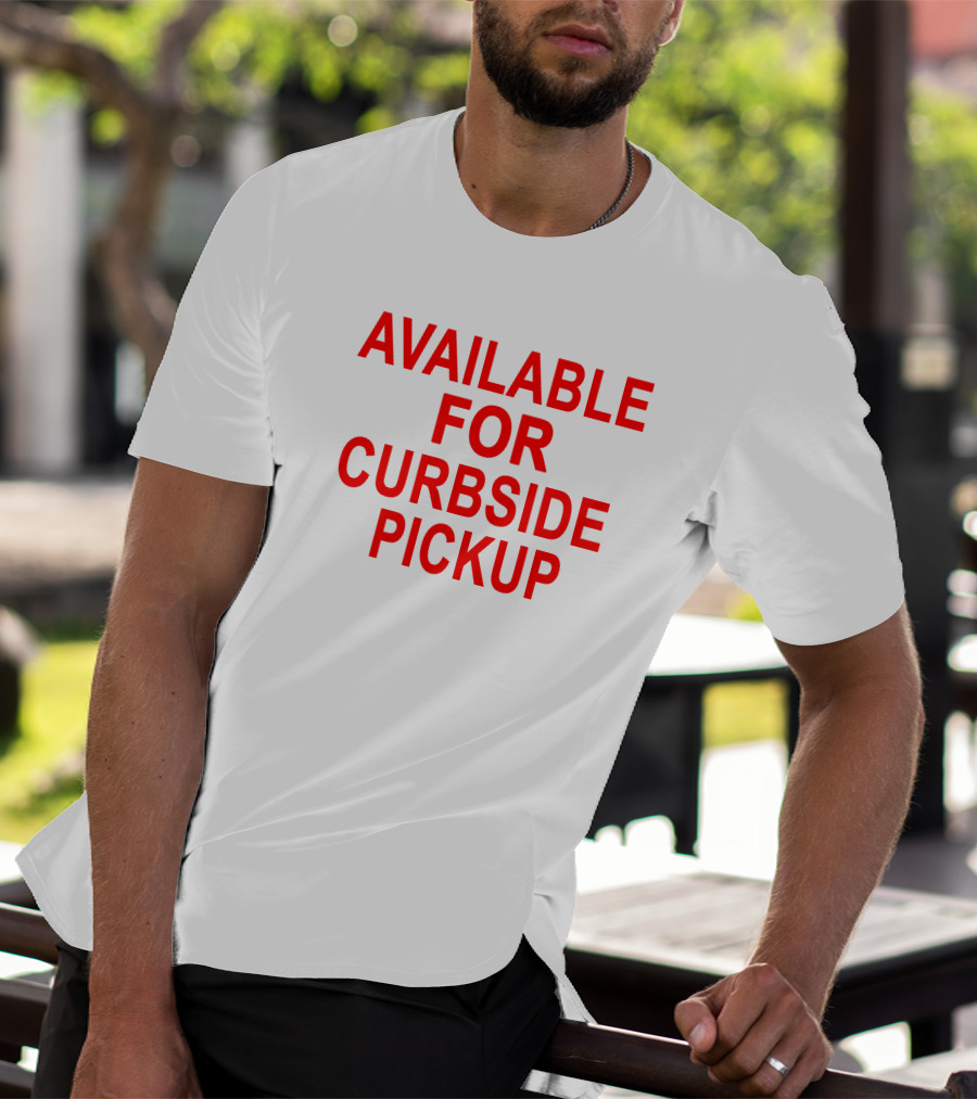Available For Curbside Pickup T-Shirt
