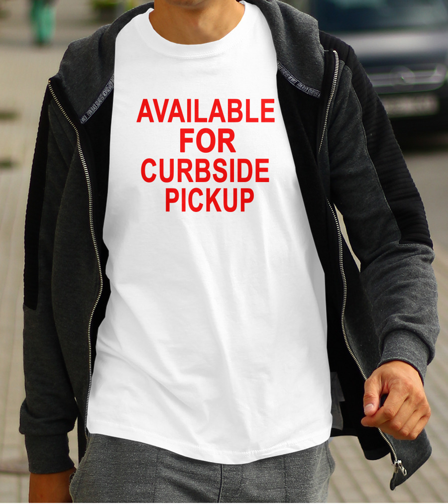 Available For Curbside Pickup T-Shirt
