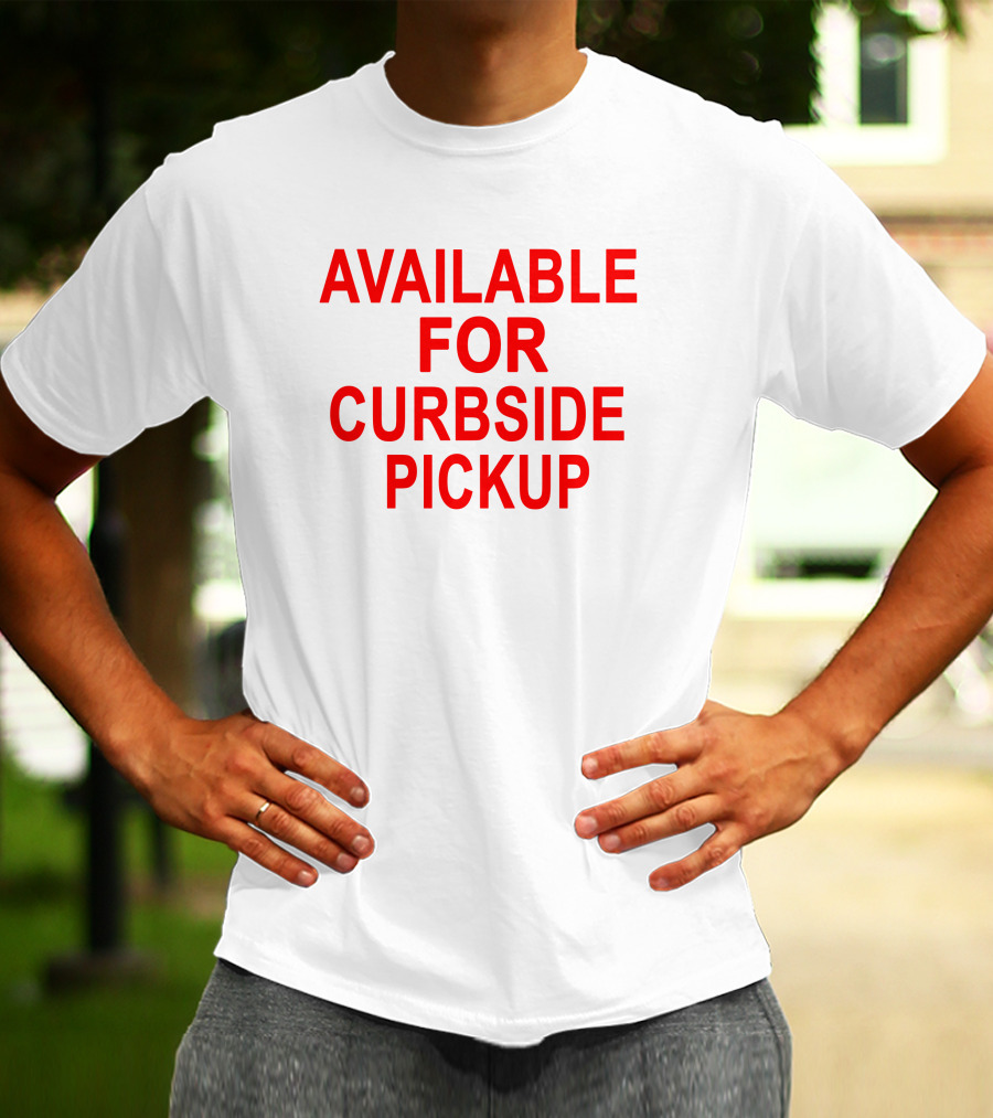 Available For Curbside Pickup T-Shirt