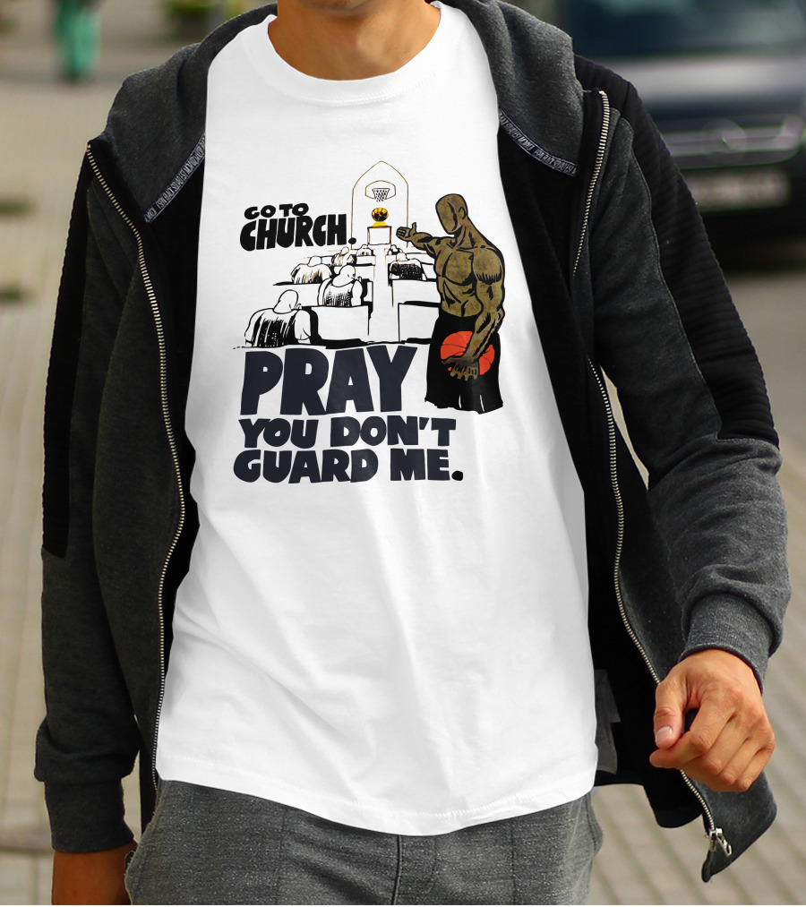 Go To Church Pray You Don't Guard Me Basketball Player T-Shirt