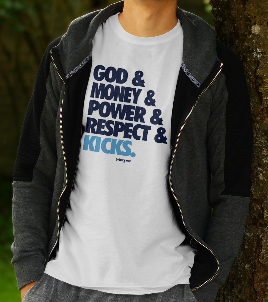 God Money Power Respect Kicks Bold Statement By Shirtgame T-Shirt
