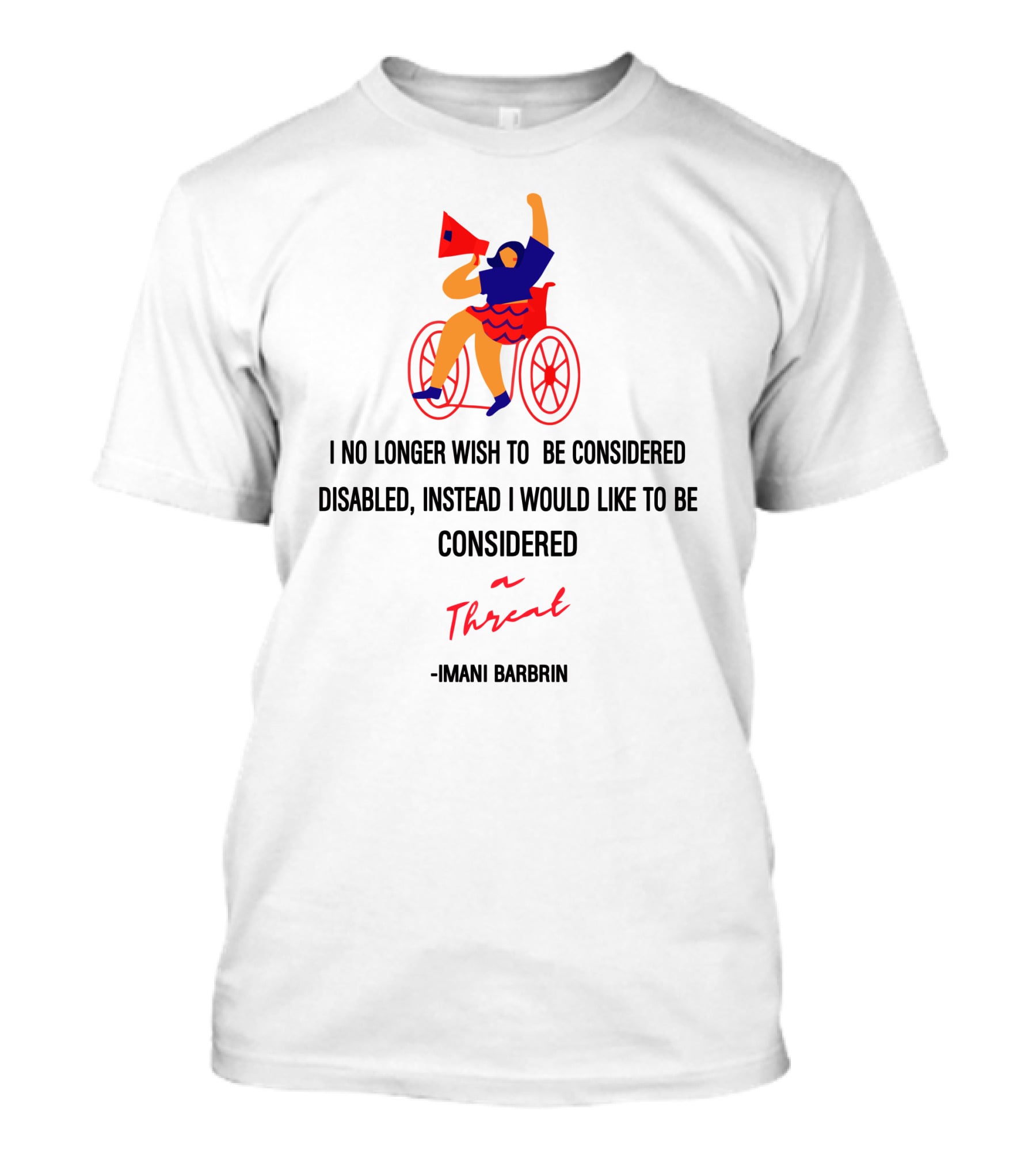 I No Longer Wish To Be Considered Disabled Instead I Would Like To Be Considered A Threat Imani Barbarin T-Shirt