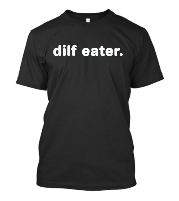 Dilf Eater T-Shirt