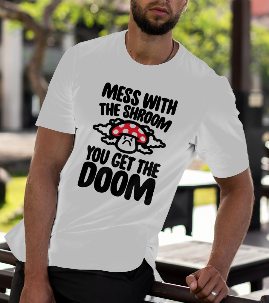 Mess With The Shroom You Get The Doom Angry Red Mushroom Cloud T-Shirt