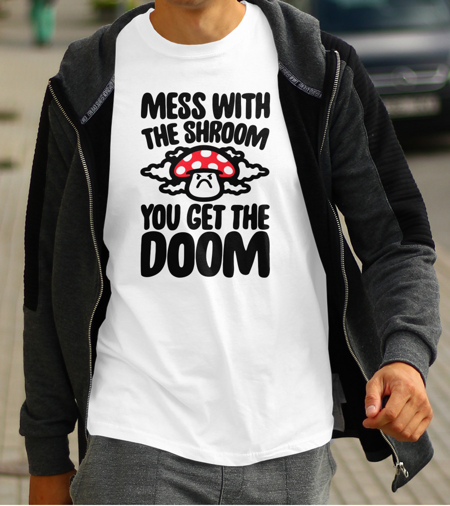 Mess With The Shroom You Get The Doom Angry Red Mushroom Cloud T-Shirt
