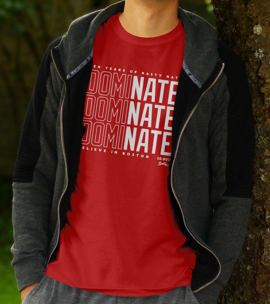 Ten Years Of Nasty Nate Dominate Believe In Boston Sully’s 10,000 T-Shirt