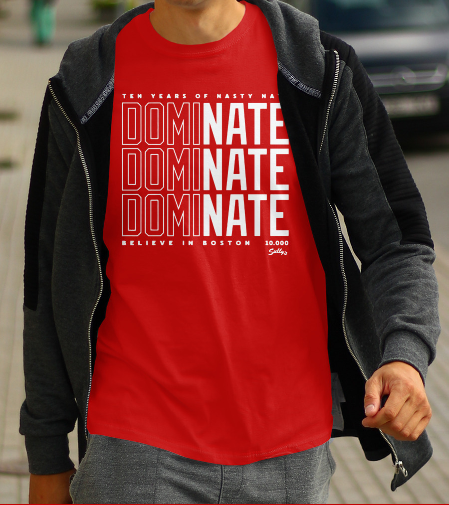 Ten Years Of Nasty Nate Dominate Believe In Boston Sully’s 10,000 T-Shirt