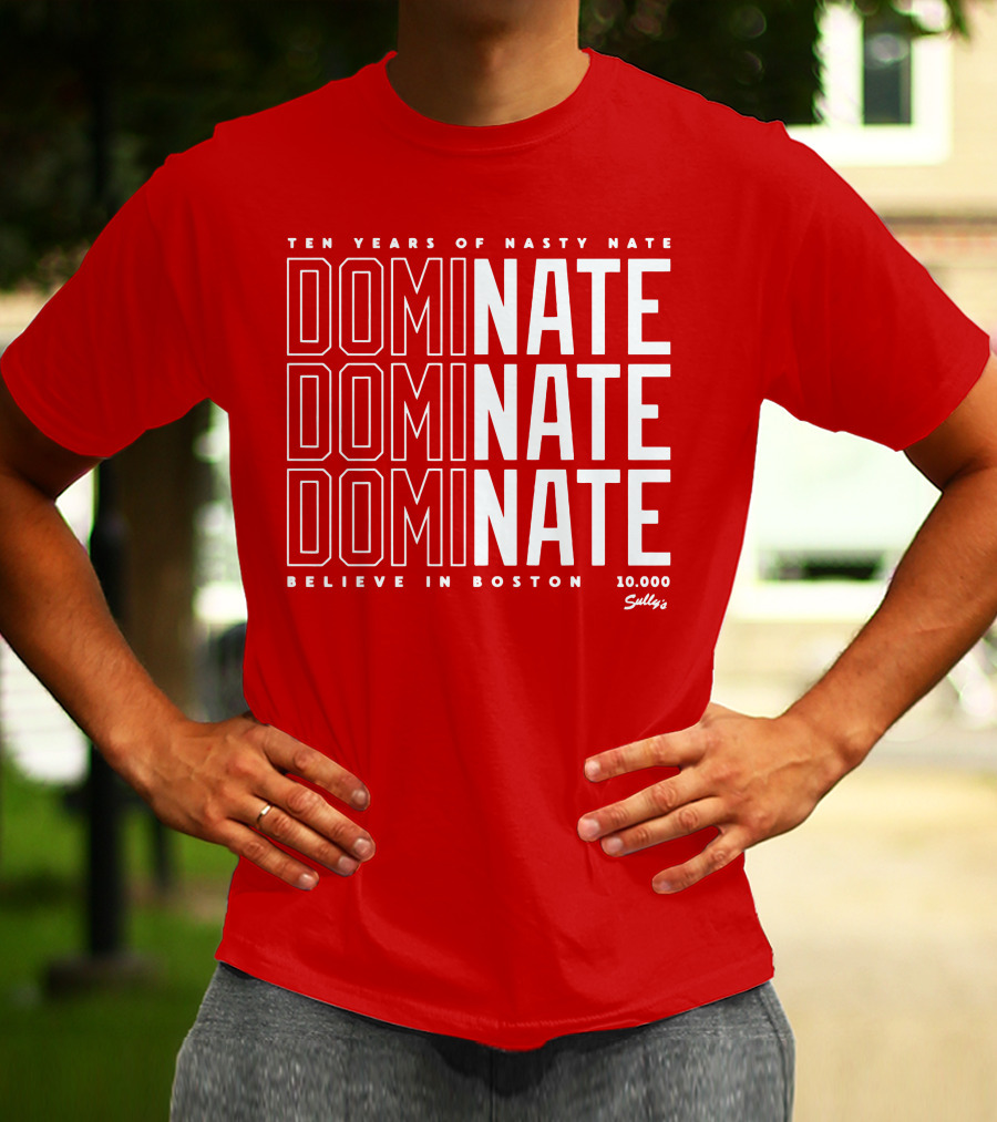 Ten Years Of Nasty Nate Dominate Believe In Boston Sully’s 10,000 T-Shirt