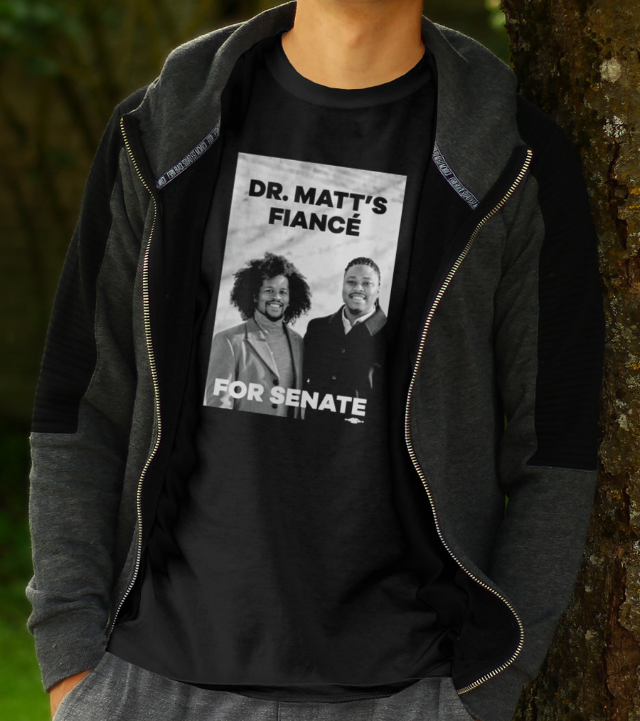 Dr. Matt's Fiancé For Senate Campaign Image T-Shirt