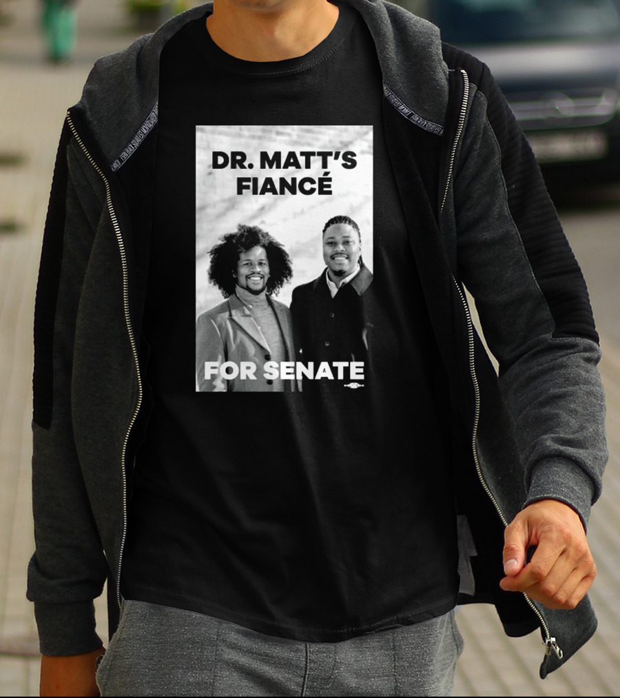 Dr. Matt's Fiancé For Senate Campaign Image T-Shirt