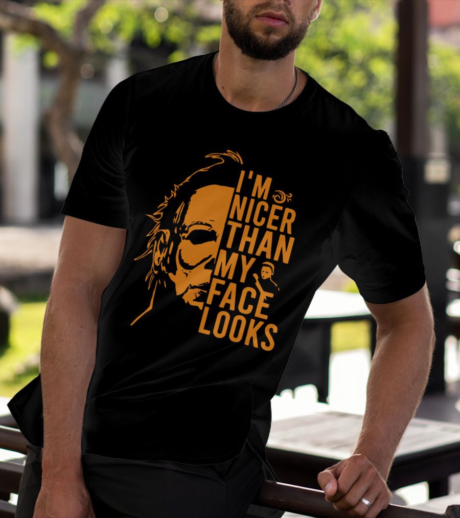 I'm Nicer Than My Face Looks Michael Myers Halloween T-Shirt