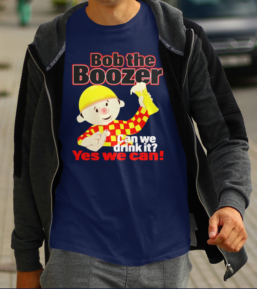 Bob The Boozer Can We Drink It Yes We Can T-Shirt