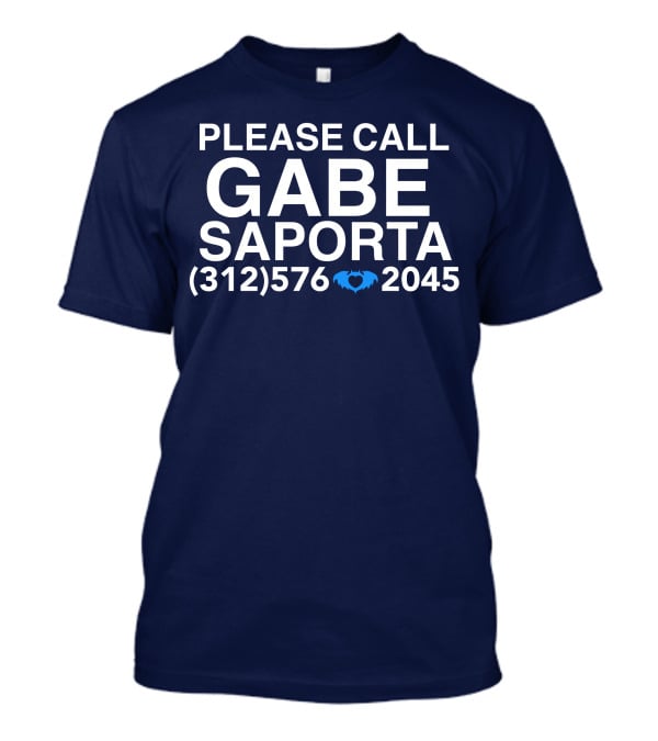 PLEASE CALL GABE SAPORTA (312) 576 ♥ 2045 T-Shirt