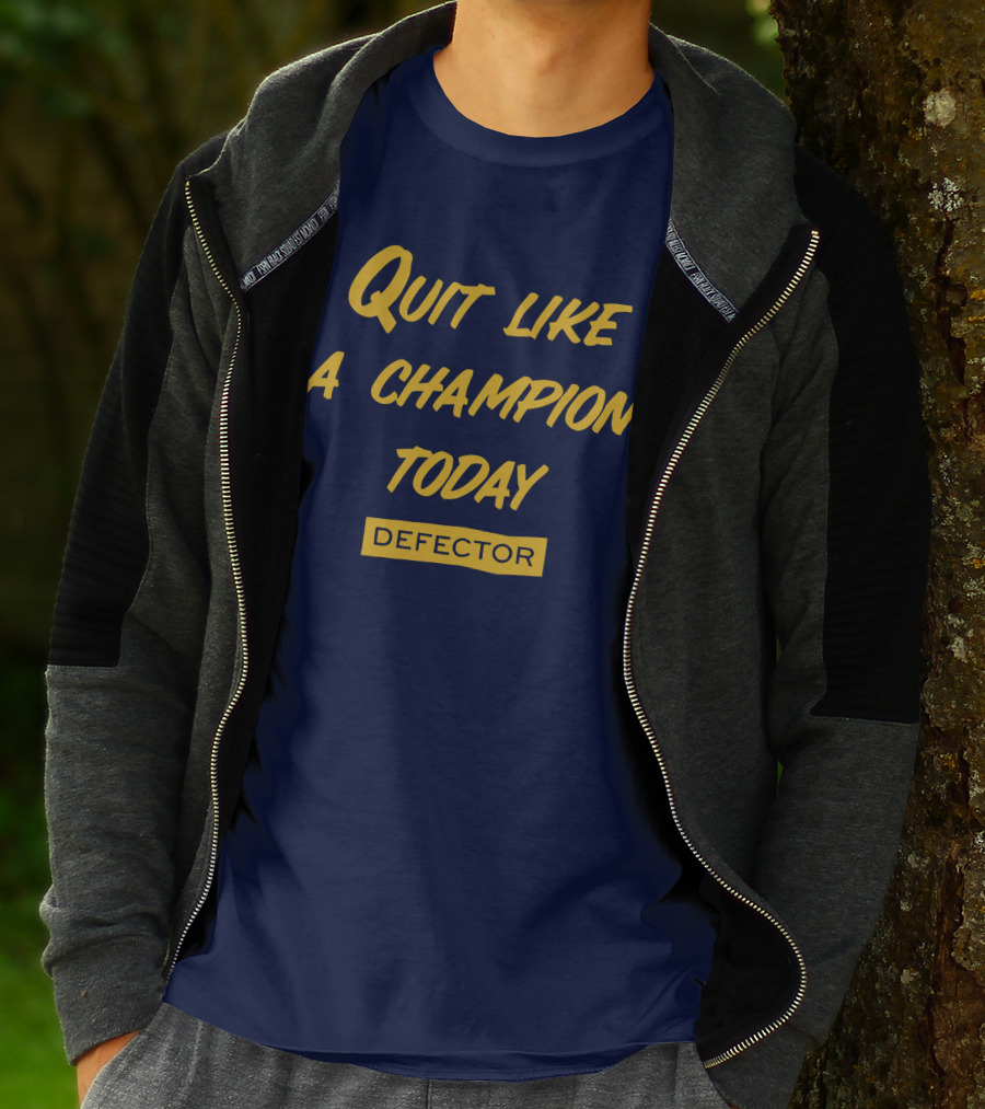 Quit Like A Champion Today Defector T-Shirt