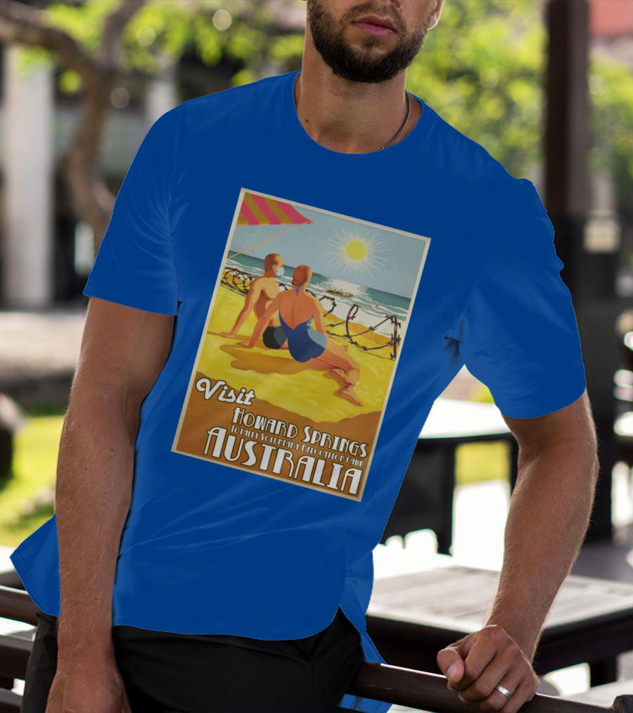 Visit Howard Springs Totally Voluntary Relocation Camp Australia T-Shirt