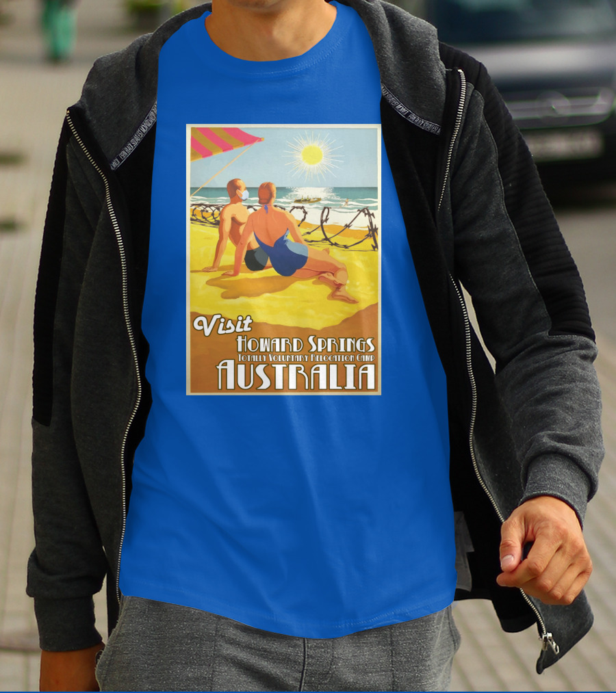 Visit Howard Springs Totally Voluntary Relocation Camp Australia T-Shirt