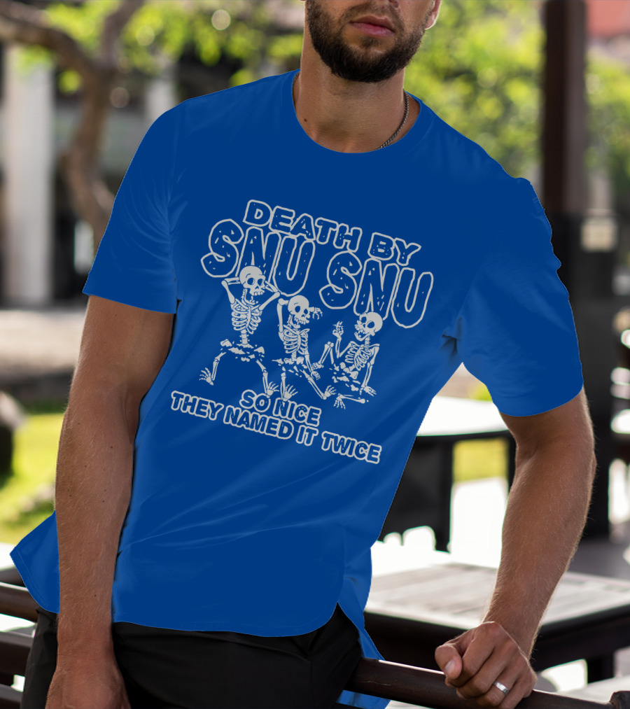 Death By Snu Snu So Nice They Named It Twice Skeletons T-Shirt