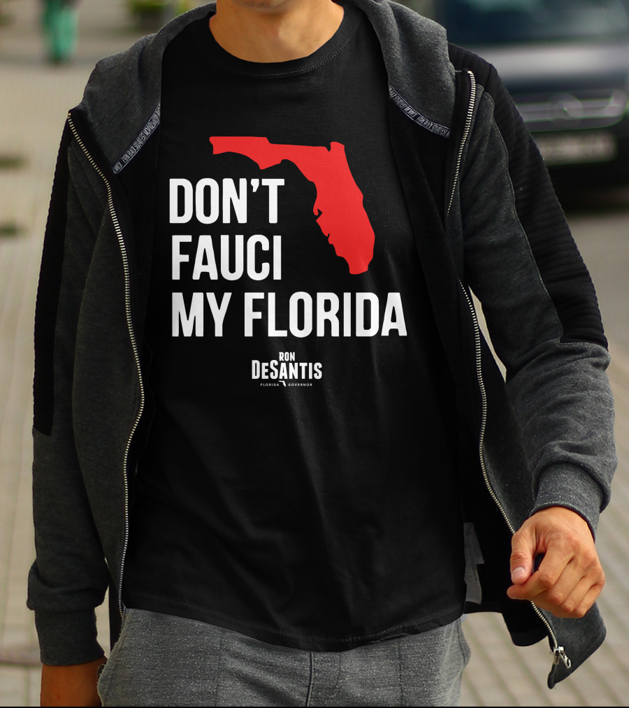 Ron Desantis Don't Fauci My Florida Governor Ron Desantis T-Shirt