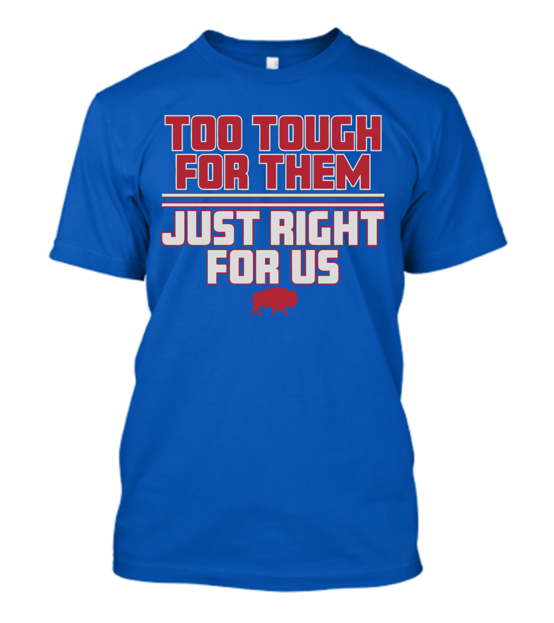 Too Tough For Them Just Right For Us Buffalo Blue Red T-Shirt