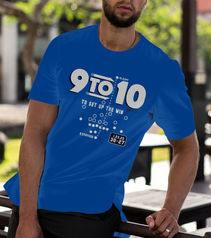 9 To 10 Stafford To Kupp To Set Up The Win 1.23.22 30-27 T-Shirt