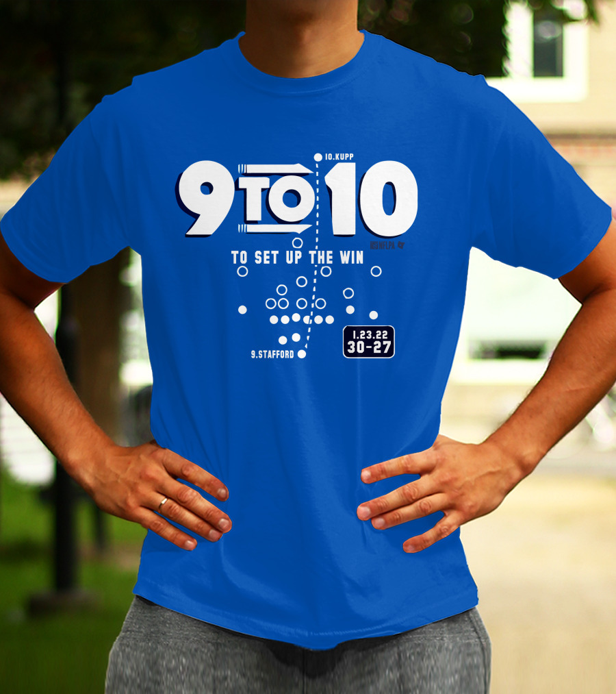 9 To 10 Stafford To Kupp To Set Up The Win 1.23.22 30-27 T-Shirt