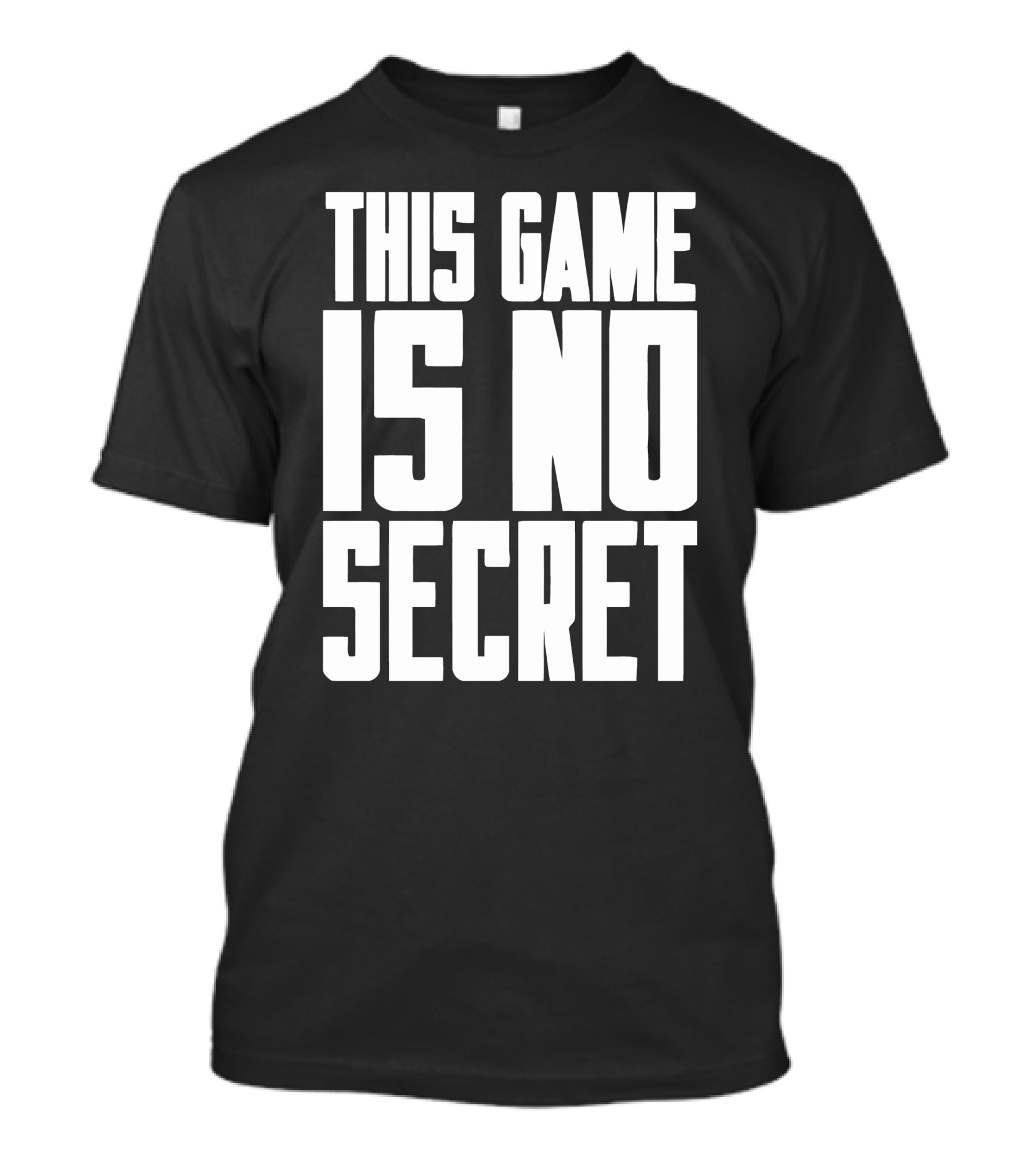 This Game Is No Secret T-Shirt