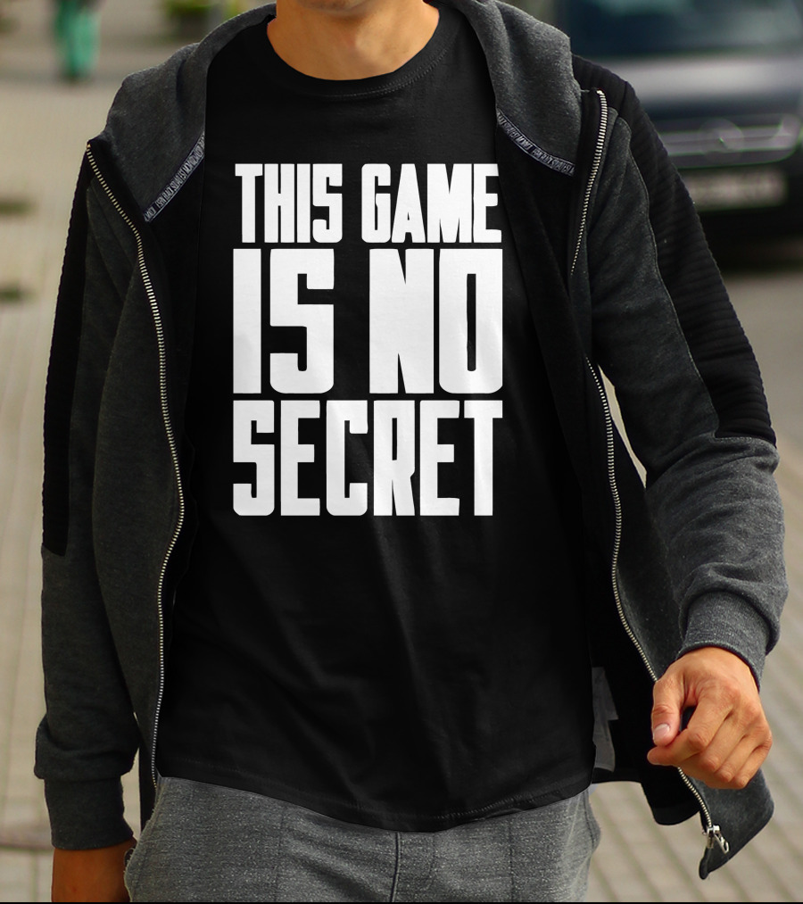 This Game Is No Secret T-Shirt