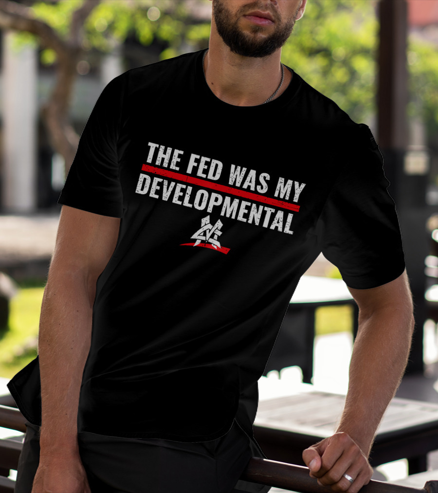 The Fed Was My Developmental Matt Cardona Pro Wrestling T-Shirt