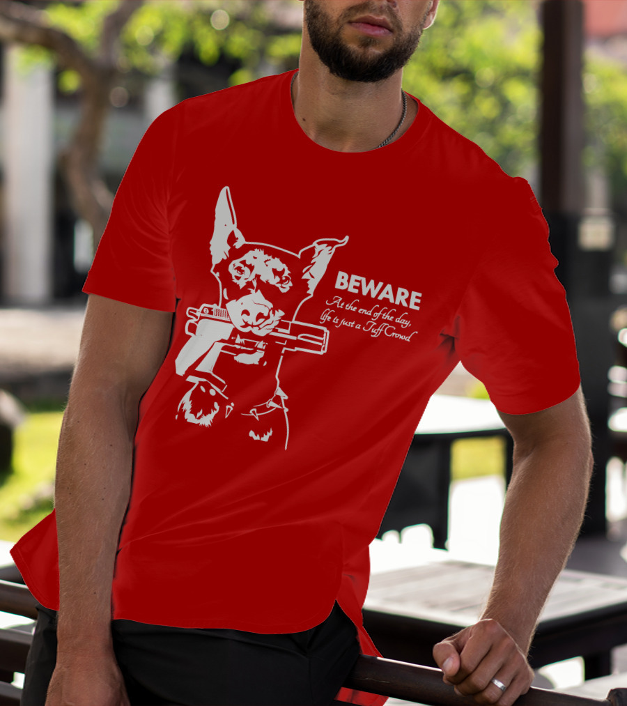 Beware At The End Of The Day Life Is Just A Tuff Crowd T-Shirt