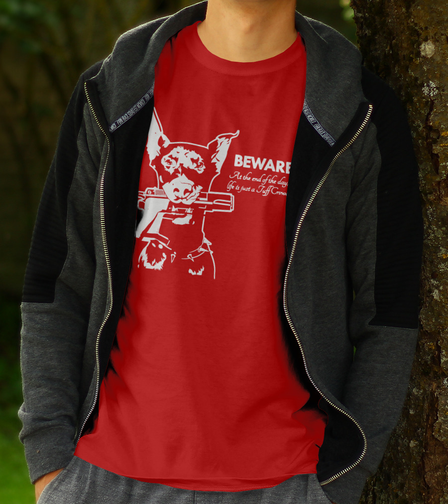 Beware At The End Of The Day Life Is Just A Tuff Crowd T-Shirt