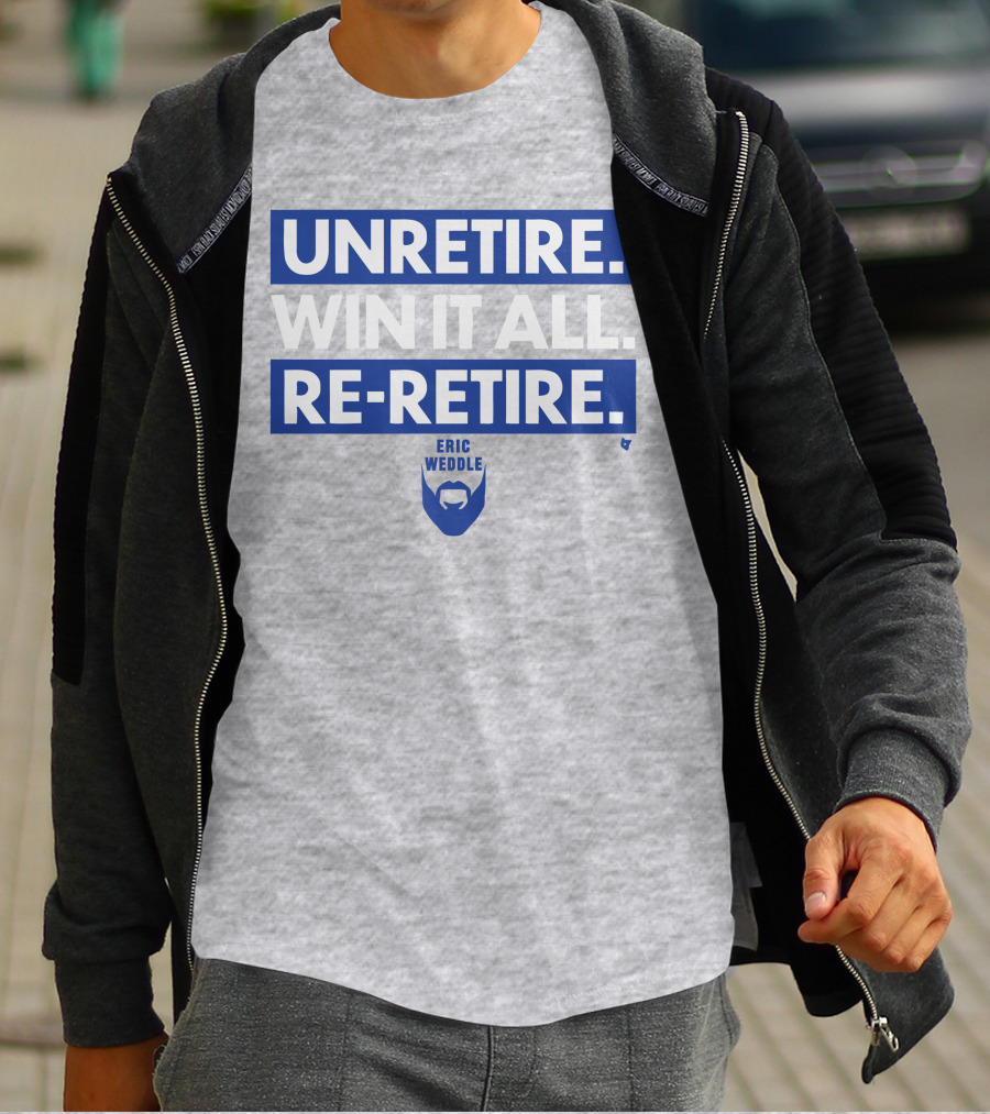 UNRETIRE WIN IT ALL RE-RETIRE ERIC WEDDLE T-Shirt