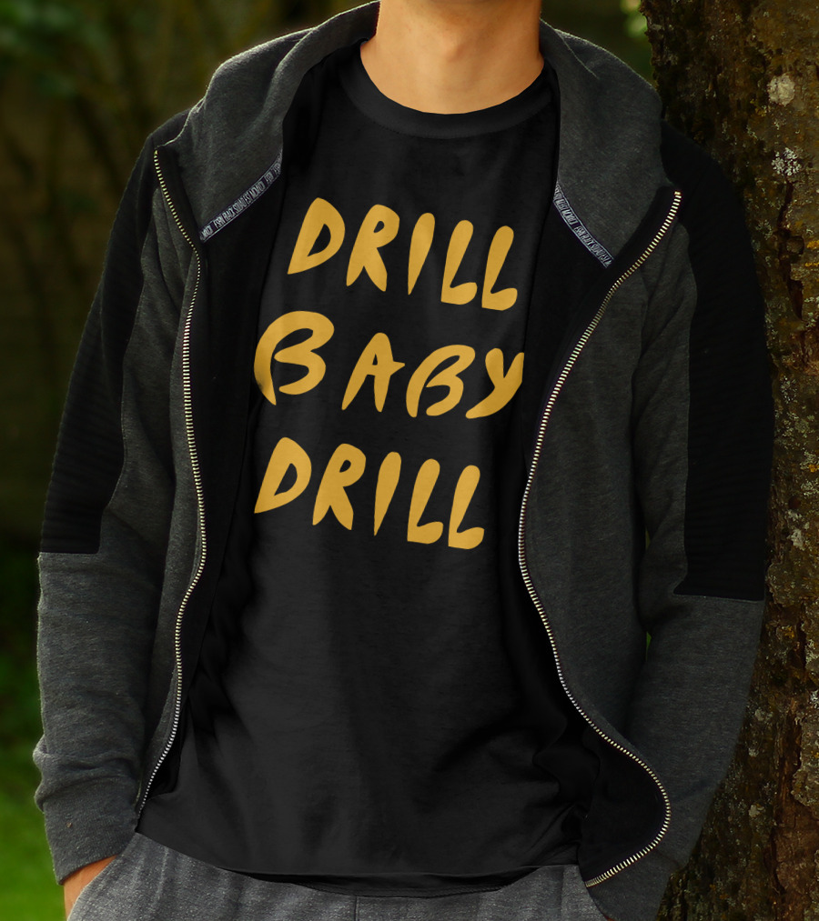 Drill Baby Drill T-Shirt
